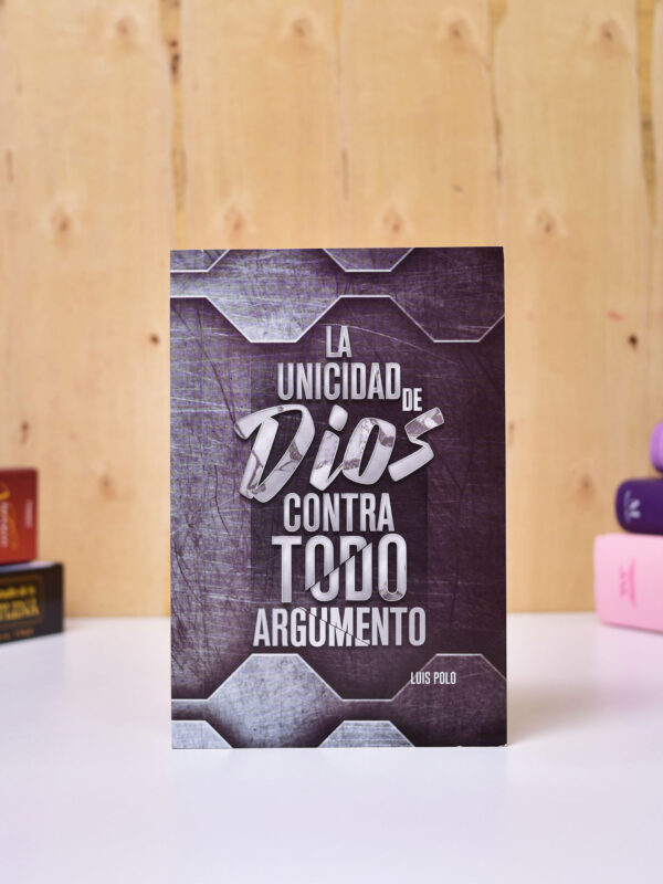 LIBRO: LA UNICIDAD DE DIOS CONTRA TODO ARGUMENTO