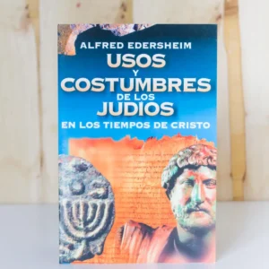 USOS Y COSTUMBRES DE LOS JUDÍOS EN LOS TIEMPOS DE CRISTO